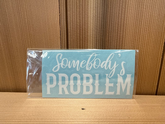 Somebody's Problem Decal