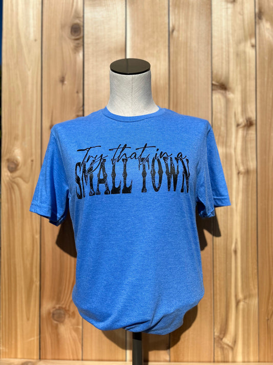 Try That In A Small Town T-shirt