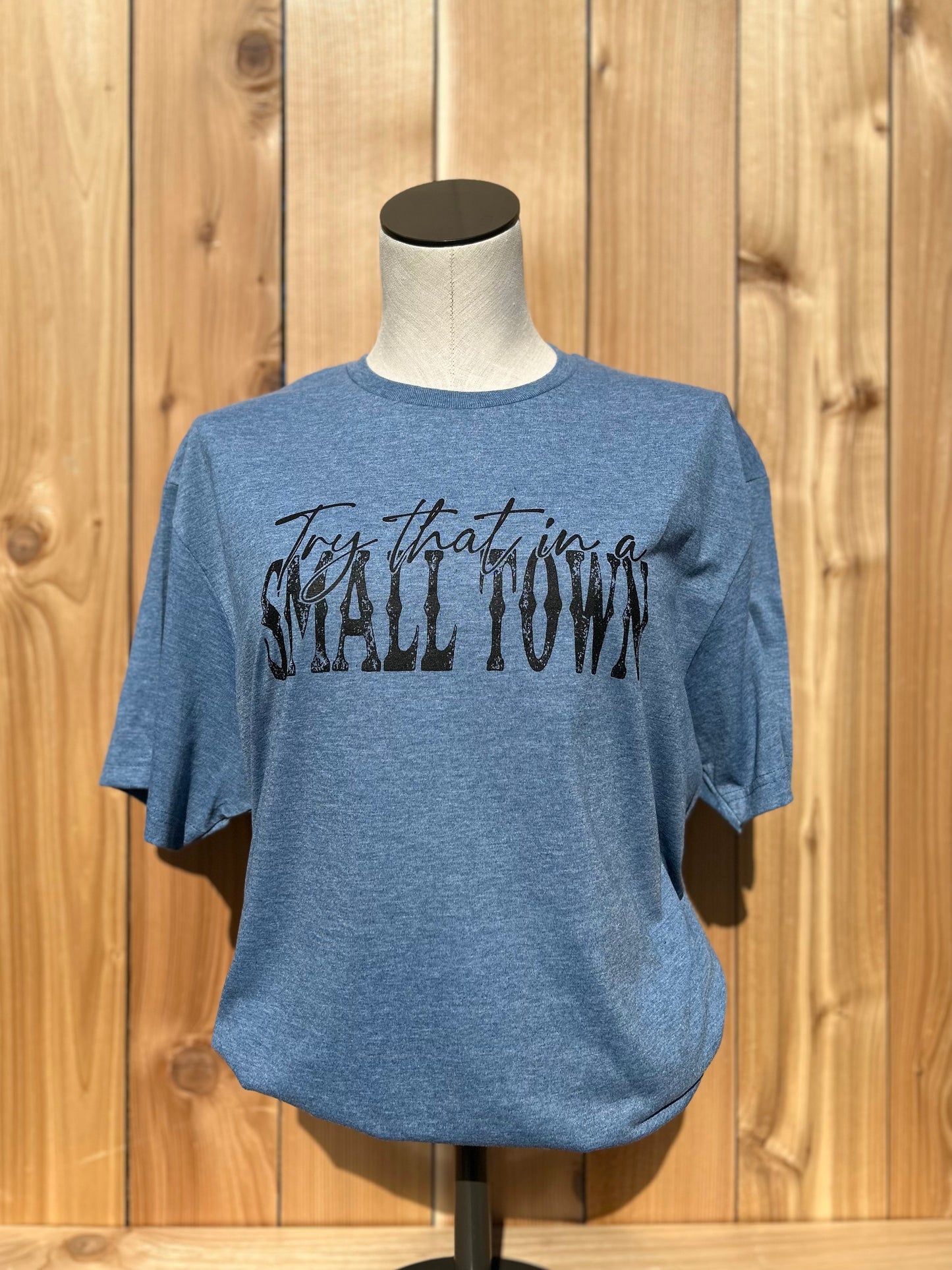 Try That In A Small Town T-shirt