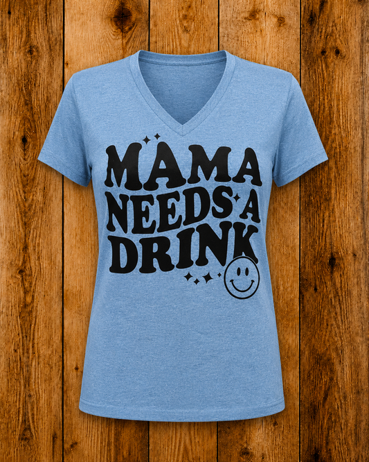 Mama Needs A Drink V-Neck Tee