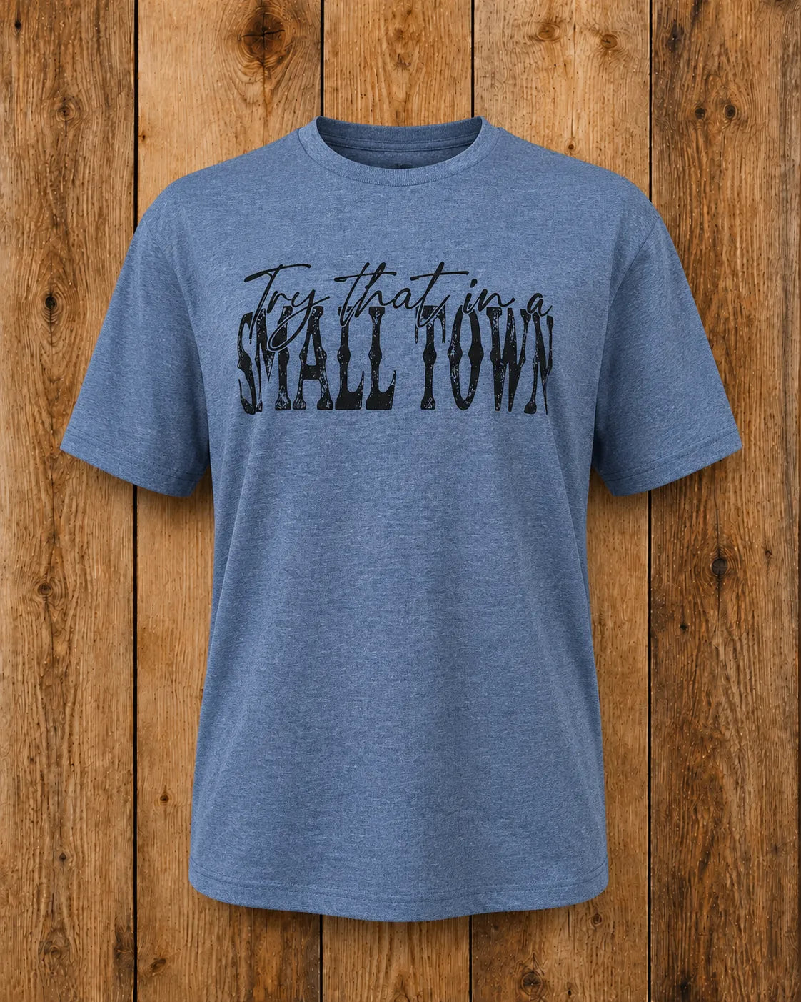 Try That In A Small Town T-shirt