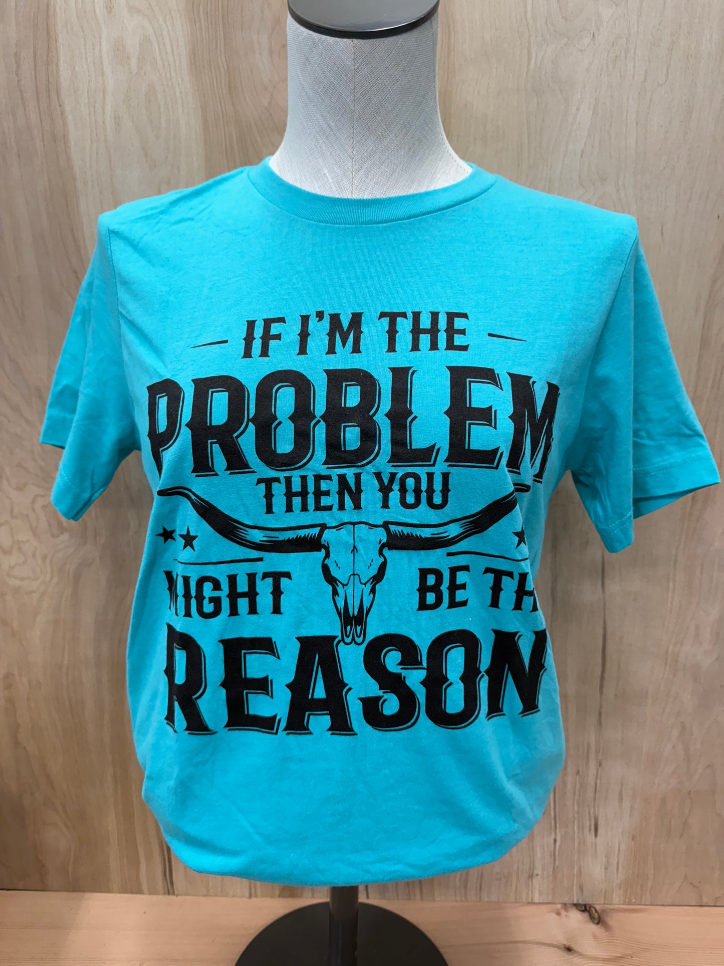 If I'm The Problem Tee