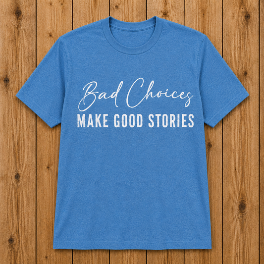 Bad Choices Tee