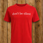 Don't Be Silent Tee