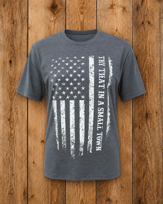 Try That In A Small Town Flag T-shirt