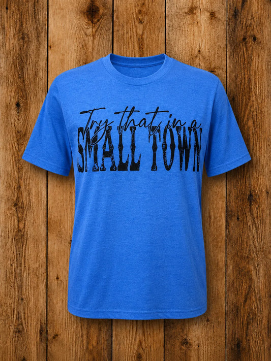 Try That In A Small Town T-shirt